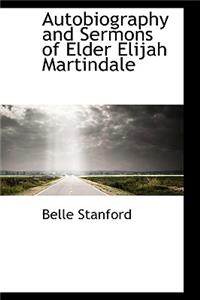 Autobiography and Sermons of Elder Elijah Martindale