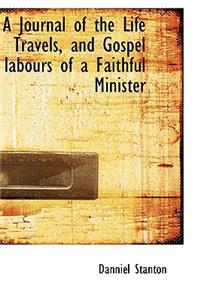 A Journal of the Life Travels, and Gospel Labours of a Faithful Minister