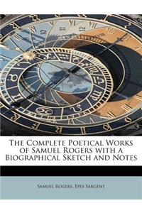 The Complete Poetical Works of Samuel Rogers with a Biographical Sketch and Notes
