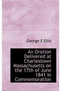 An Oration Delivered at Charlestown Massachusetts on the 17th of June 1841 in Commemoration