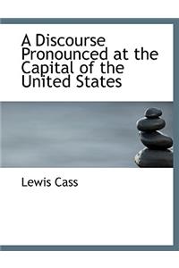 A Discourse Pronounced at the Capital of the United States