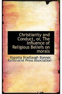 Christianity and Conduct, Or, the Influence of Religious Beliefs on Morals