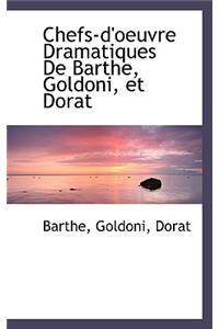 Chefs-D'Oeuvre Dramatiques de Barthe, Goldoni, Et Dorat