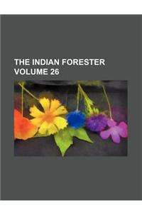 The Indian Forester Volume 26