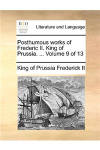 Posthumous Works of Frederic II. King of Prussia. ... Volume 9 of 13