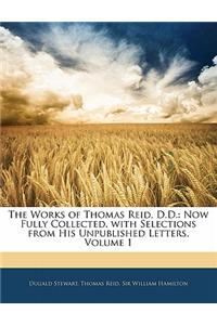 The Works of Thomas Reid, D.D.: Now Fully Collected, with Selections from His Unpublished Letters, Volume 1