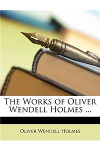 The Works of Oliver Wendell Holmes ...