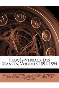 Procès-Verbaux Des Séances, Volumes 1891-1894