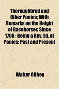 Thoroughbred and Other Ponies; With Remarks on the Height of Racehorses Since 1700