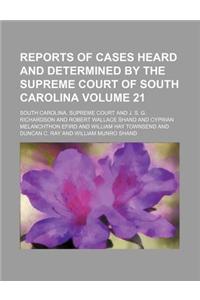 Reports of Cases Heard and Determined by the Supreme Court of South Carolina Volume 21