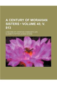 A Century of Moravian Sisters (Volume 45; V. 813); A Record of Christian Community Life