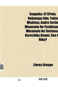 Seppuku: 47 R Nin, Nobunaga Oda, Yukio Mishima, Emilio Salgari, Poeme D'Adieu, Minamoto No Yoshitsune, Byakkotai, Kaishakunin,