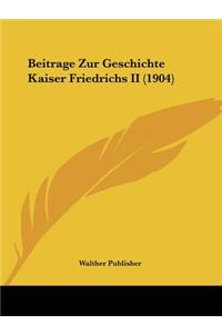 Beitrage Zur Geschichte Kaiser Friedrichs II (1904)