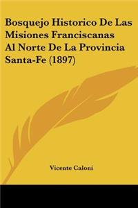 Bosquejo Historico De Las Misiones Franciscanas Al Norte De La Provincia Santa-Fe (1897)