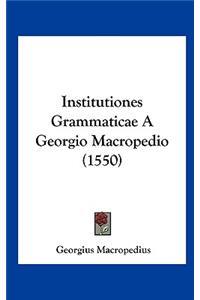 Institutiones Grammaticae a Georgio Macropedio (1550)