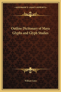 Outline Dictionary of Maya Glyphs and Glyph Studies