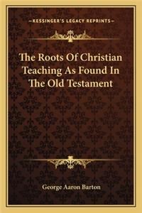 The Roots Of Christian Teaching As Found In The Old Testament