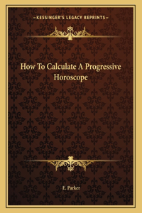 How to Calculate a Progressive Horoscope