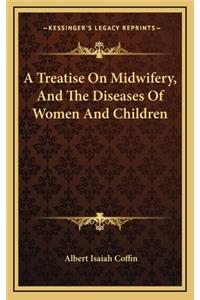 A Treatise on Midwifery, and the Diseases of Women and Children