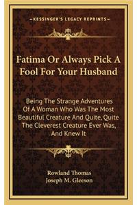 Fatima or Always Pick a Fool for Your Husband