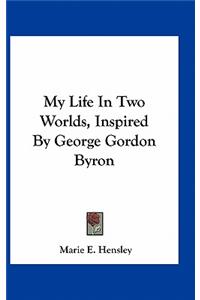 My Life in Two Worlds, Inspired by George Gordon Byron