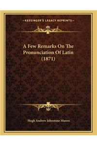 A Few Remarks On The Pronunciation Of Latin (1871)