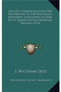 English Church Life From The Restoration To The Tractarian Movement; Considered In Some Of Its Neglected Or Forgotten Features (1914)