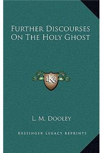 Further Discourses on the Holy Ghost