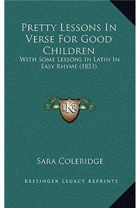 Pretty Lessons in Verse for Good Children