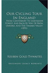 Our Cycling Tour In England: From Canterbury To Dartmoor Forest, And Back By Way Of Bath, Oxford, And The Thames Valley (1892)