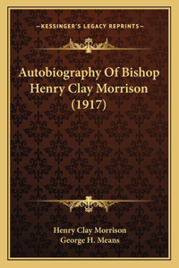 Autobiography Of Bishop Henry Clay Morrison (1917)
