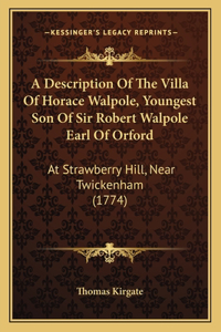 A Description Of The Villa Of Horace Walpole, Youngest Son Of Sir Robert Walpole Earl Of Orford