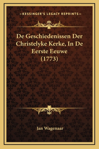 De Geschiedenissen Der Christelyke Kerke, In De Eerste Eeuwe (1773)