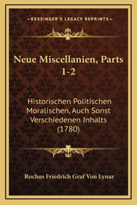 Neue Miscellanien, Parts 1-2: Historischen Politischen Moralischen, Auch Sonst Verschiedenen Inhalts (1780)