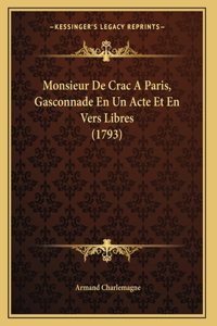 Monsieur De Crac A Paris, Gasconnade En Un Acte Et En Vers Libres (1793)