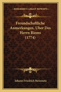 Freundschaftliche Anmerkungen, Uber Des Herrn Riems (1774)