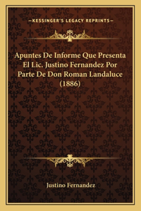 Apuntes De Informe Que Presenta El Lic. Justino Fernandez Por Parte De Don Roman Landaluce (1886)