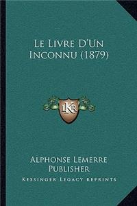 Le Livre D'Un Inconnu (1879)