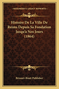 Histoire De La Ville De Reims Depuis Sa Fondation Jusqu'a Nos Jours (1864)