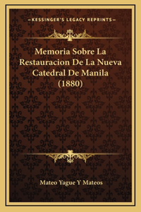 Memoria Sobre La Restauracion De La Nueva Catedral De Manila (1880)