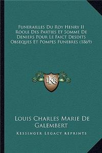 Funerailles Du Roy Henry II Roole Des Parties Et Somme de Deniers Pour Le Faict Desdits Obseques Et Pompes Funebres (1869)