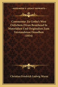 Commentar Zu Gothe's West Ostlichem Divan Bestehend In Materialien Und Originalien Zum Verstandnisse Desselben (1834)
