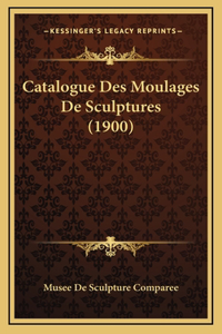 Catalogue Des Moulages De Sculptures (1900)