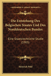 Die Entstehung Des Belgischen Staates Und Des Norddeutschen Bundes