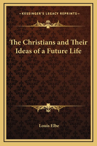 The Christians and Their Ideas of a Future Life