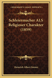 Schleiermacher ALS Religioser Charakter (1859)
