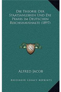 Die Theorie Der Staatsanleihen Und Die Praxis Im Deutschen Reichshaushalte (1897)