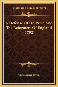 A Defense Of Dr. Price And The Reformers Of England (1792)