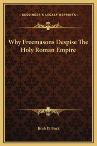 Why Freemasons Despise The Holy Roman Empire