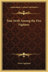 Tom Swift Among the Fire Fighters